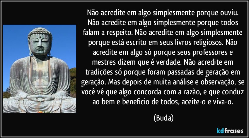 Resultado de imagem para não acredite em nada do que dizem buda
